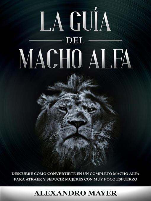 Title details for La Guía del Macho Alfa by Alexandro Mayer - Available